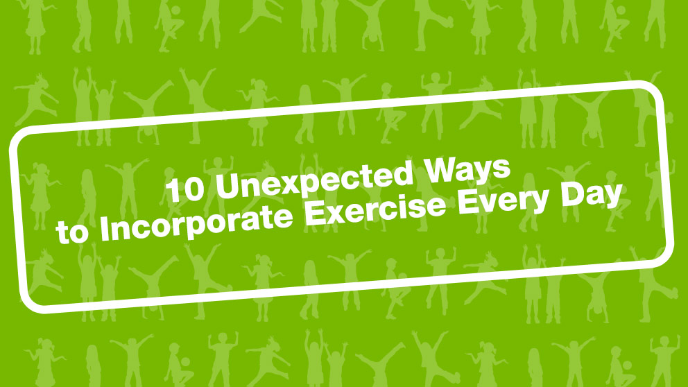 10 Unexpected Ways to Incorporate Exercise Every Day