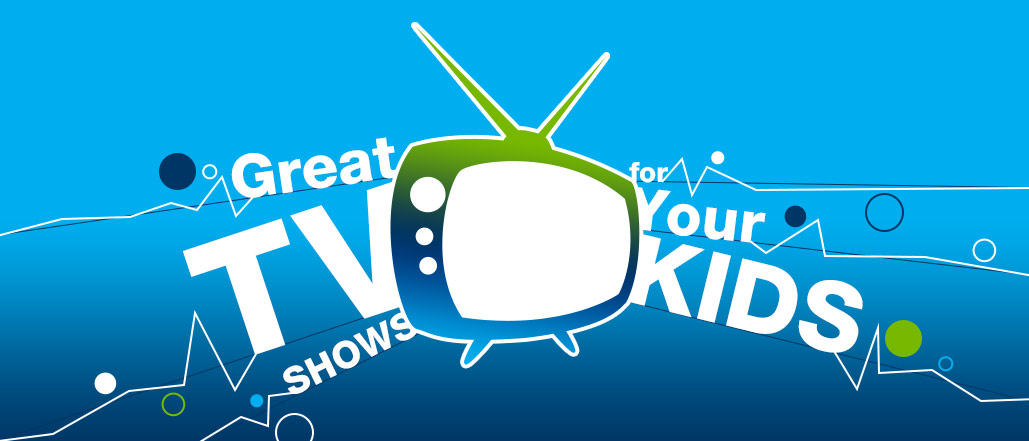 Great TV Shows for Your Kids