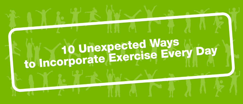 10 Unexpected Ways to Incorporate Exercise Every Day