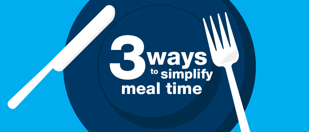 Three Ways to Simplify Mealtime