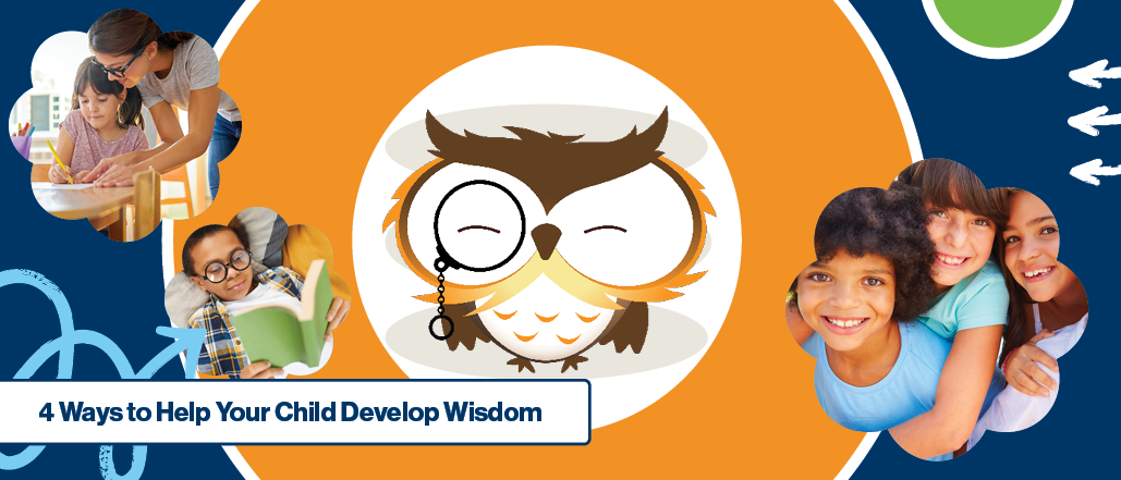 4 Ways to Help Your Child Develop Wisdom