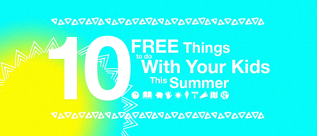 Ten Free Things to do with your Kids this Summer