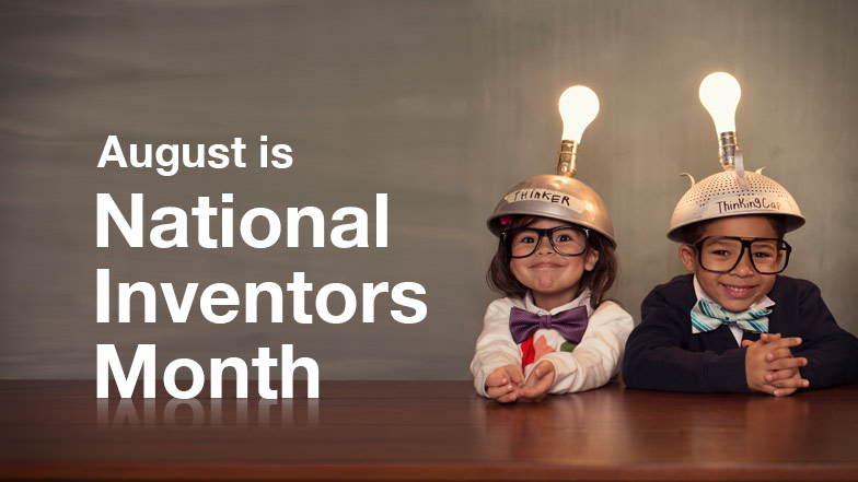 August is National Inventor’s month