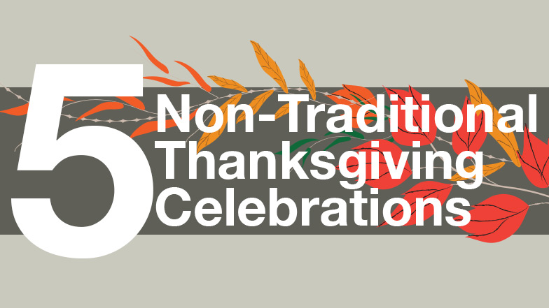Five Non-Traditional Thanksgiving Celebrations