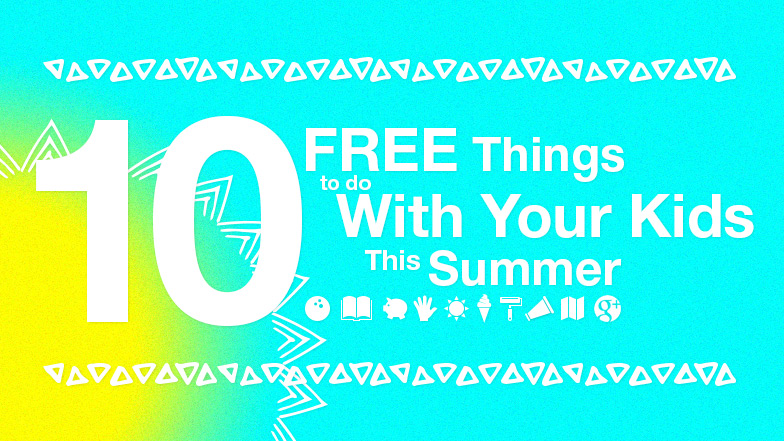 Ten Free Things to do with your Kids this Summer