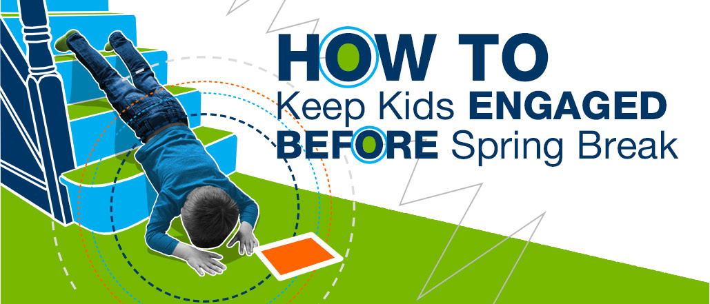 How to Keep Kids Engaged Before Spring Break